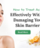 How to Treat Acne Effectively Without Damaging Your Skin Barrier